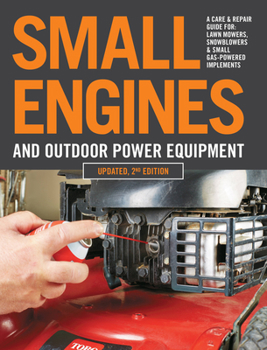 Paperback Small Engines and Outdoor Power Equipment, Updated 2nd Edition: A Care & Repair Guide For: Lawn Mowers, Snowblowers & Small Gas-Powered Imple Book