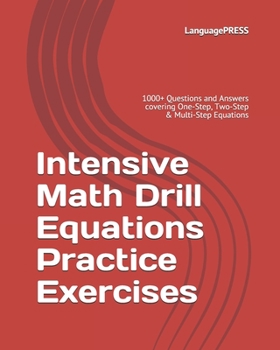 Paperback Intensive Math Drill Equations Practice Exercises: 1000+ Questions and Answers covering One-Step, Two-Step & Multi-Step Equations Book