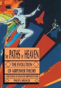 Paperback The Paths of Heaven: The Evolution of Airpower Theory Book