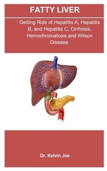 Fatty Liver: Fatty Liver: The Ultimate Guild To Treat, Cure And Reverse Fatty Liver Diseases.
