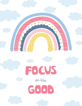 Focus on the Good: Primary journal for kids | Primary Composition Notebook - Story Journal For Grades K-2 & 3 Draw and white journal For Kids (Focus on the Good series)