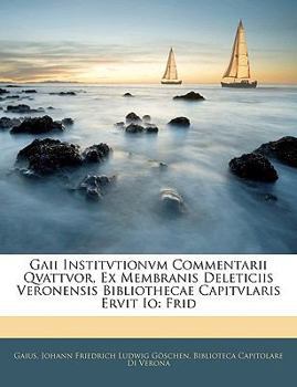 Paperback Gaii Institvtionvm Commentarii Qvattvor, Ex Membranis Deleticiis Veronensis Bibliothecae Capitvlaris Ervit Io: Frid [Latin] Book