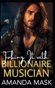 Faking It with Billionaire Musician: A Small Town Enemies to Lovers Romance