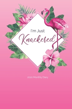 Paperback 2020 Monthly Diary; I'm Just Knackered: Pink, Tropical, Flamingo; UK Month to View Appointment / Schedule Planner (Agendas, Calendars and Personal Org Book