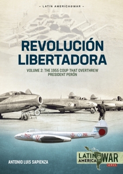 Paperback Revolución Libertadora: Volume 2 - The 1955 Coup That Overthrew President Perón Book
