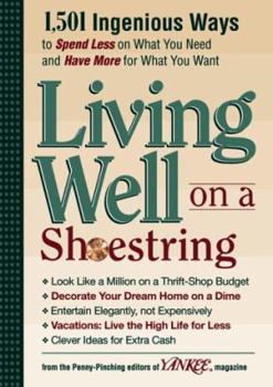 Hardcover Yankee Magazine's Living Well on a Shoestring: 1,501 Ingenious Ways to Spend Less for What You Need and Have More for What You Want Book