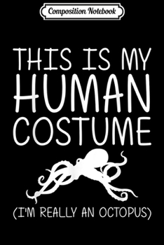 Paperback Composition Notebook: Octopus Easy Halloween Human Costume Mollusc Animal DIY Gift Journal/Notebook Blank Lined Ruled 6x9 100 Pages Book