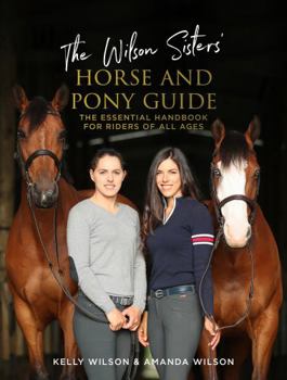 Paperback The Wilson Sisters' Horse and Pony Guide: The Essential Handbook for Riders of All Ages Book