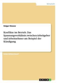 Paperback Konflikte im Betrieb. Das Spannungsverhältnis zwischen Arbeitgeber und Arbeitnehmer am Beispiel der Kündigung [German] Book