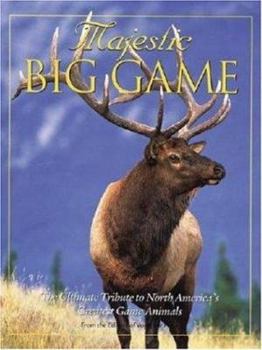 Paperback Majestic Big Game: The Ultimate Tribute to North America's Greatest Game Animals Book