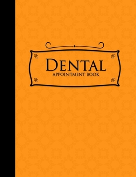 Paperback Dental Appointment Book: 2 Columns Appointment Notebook, Best Appointment Scheduler, My Appointment Book, Orange Cover Book