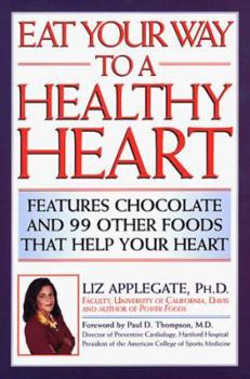 Paperback Eat Your Way to a Healthy Heart: Features Chocolate & 99 Other Foods That Help Your Heart Book