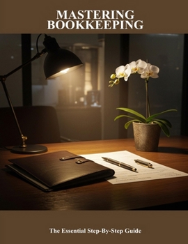 Mastering Bookkeeping: The Essential Step-by-step Guide