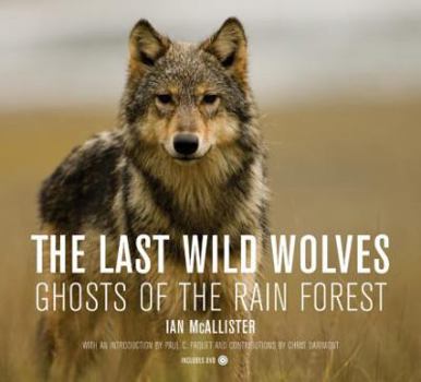 Hardcover The Last Wild Wolves: Ghosts of the Rain Forest [With DVD] Book