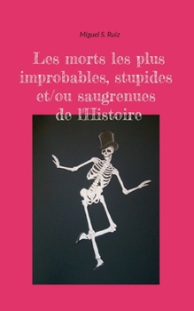 Paperback Les morts les plus improbables, stupides et/ou saugrenues de l'Histoire [French] Book