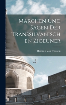 Hardcover Märchen Und Sagen Der Transsilvanischen Zigeuner [German] Book