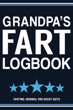 Paperback Grandpa's Fart Logbook Farting Journal For Gassy Guys: Grandpa Gift Funny Fart Joke Farting Noise Gag Gift Logbook Notebook Journal Guy Gift 6x9 Book
