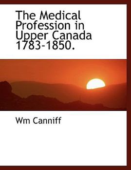 Paperback The Medical Profession in Upper Canada 1783-1850. [Large Print] Book