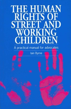 Paperback The Human Rights of Street and Working Children: A Practical Manual for Advocates Book