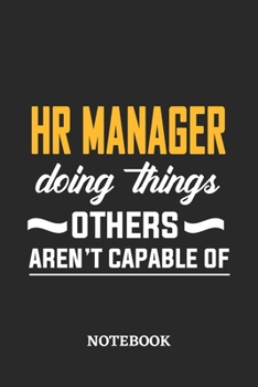 HR Manager Doing Things Others Aren't Capable of Notebook: 6x9 inches - 110 blank numbered pages • Perfect Office Job Utility • Gift, Present Idea