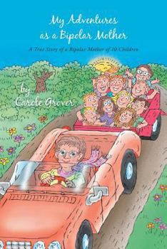 My Adventures as a Bipolar Mother: A True Story of a Bipolar Mother of 10 Children