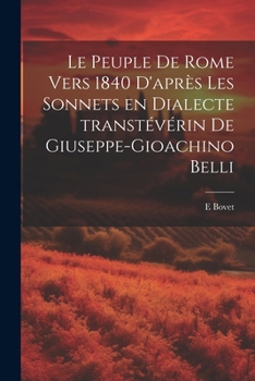 Paperback Le Peuple de Rome vers 1840 d'après les sonnets en dialecte transtévérin de Giuseppe-Gioachino Belli [French] Book