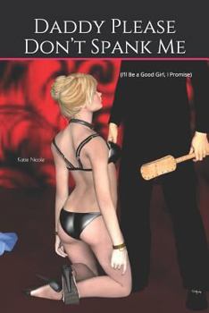 Paperback Daddy Please Don't Spank Me: (I'll Be a Good Girl, I Promise) Book