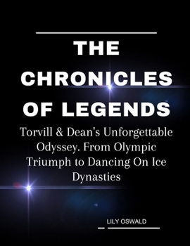 The Chronicles Of Legends: Torvill & Dean's Unforgettable Odyssey. From Olympic Triumph to Dancing On Ice Dynasties