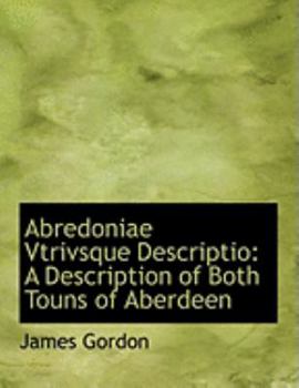 Paperback Abredoniae Vtrivsque Descriptio: A Description of Both Touns of Aberdeen (Large Print Edition) [Large Print] Book
