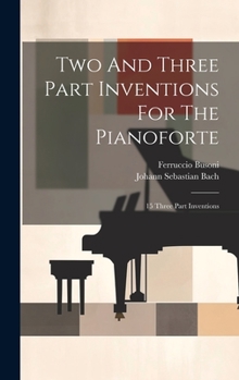 Hardcover Two And Three Part Inventions For The Pianoforte: 15 Three Part Inventions Book