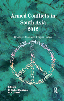 Paperback Armed Conflicts in South Asia 2012: Uneasy Stasis and Fragile Peace Book