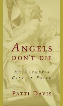 Hardcover Angels Don't Die: My Father's Gift of Faith Book