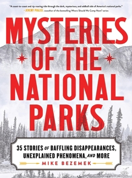 Paperback Mysteries of the National Parks: 35 Stories of Baffling Disappearances, Unexplained Phenomena, and More Book
