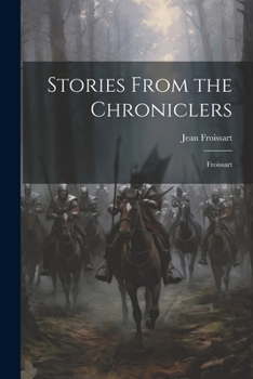 Paperback Stories From the Chroniclers: Froissart Book