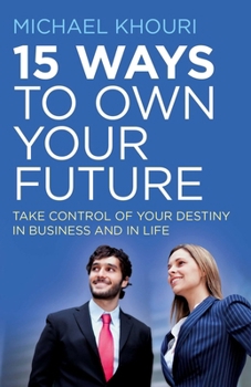 Paperback 15 Ways to Own Your Future: Take Control of Your Destiny in Business & in Life Book