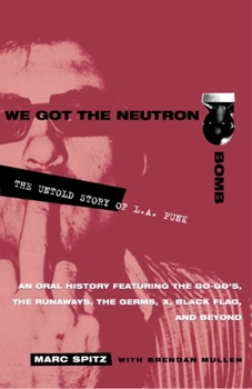 Paperback We Got the Neutron Bomb: The Untold Story of L.A. Punk Book