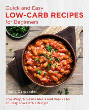 Paperback Quick and Easy Low Carb Recipes for Beginners: Low Prep, No Fuss Meals and Snacks for an Easy Low Carb Lifestyle Book