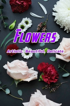 Paperback Flowers: Artistic, Beautiful, Delicate: Flowers handbook Book
