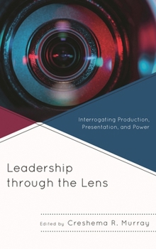 Paperback Leadership Through the Lens: Interrogating Production, Presentation, and Power Book