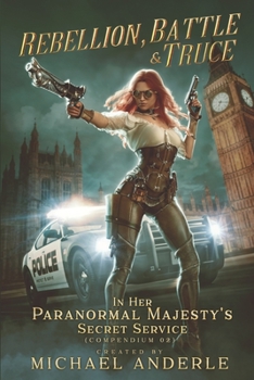 Rebellion, Battle And Truce - Book  of the In Her Paranormal Majesty’s Secret Service