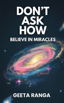 Paperback Don't Ask How: Believe in Miracles Book
