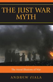 Paperback Just War Myth: The Moral Illusions of War Book