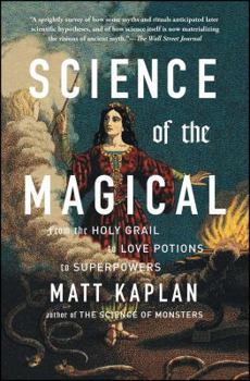 Paperback Science of the Magical: From the Holy Grail to Love Potions to Superpowers Book