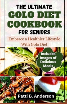 Paperback The Ultimate Golo Diet Cookbook for Seniors: Embrace a Healthier Lifestyle With The Golo Diet Book