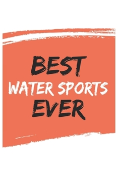 Best Water sports Ever Water sportss Gifts  Water sports Appreciation Gift, Coolest  Water sports Notebook A beautiful: Lined Notebook / Journal Gift, ... sportss , Gift for Water sports , Personali