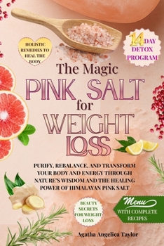 The Magic of Pink Salt for Weight Loss: A natural path to purify the body, lose weight and rediscover energy and inner harmony with the strength of pink salt and daily rituals and wellness recipes.