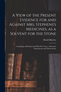 Paperback A View of the Present Evidence for and Against Mrs. Stephens's Medicines, as a Solvent for the Stone: Containing a Hundred and Fifty-five Cases: With Book