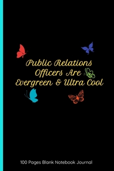 Paperback Public Relations Officers Are Evergreen & Ultra Cool 100 Pages Blank Notebook Journal: Gifts For Public Relations - Great Perfect Cover Ruled Book For Book