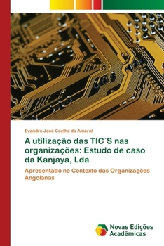 Paperback A utilização das TIC`S nas organizações: Estudo de caso da Kanjaya, Lda [Portuguese] Book