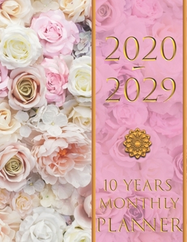 10 Years Monthly Planner 2020-2029: Pink White Orange Roses design with 120 Months Calendar, 10 Years Appointment Calendar or Business Planners